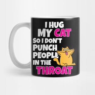 I Hug My Cats So I Don't Punch People In The Throat Mug